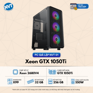 PC Giả Lập NVT 01 - T12/2024 (X99/ Xeon 2680V4/ 32GB/ NVMe 256GB/ GTX 1050Ti/ 550W)