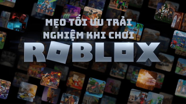 Mẹo tối ưu trải nghiệm khi chơi Roblox trên PC