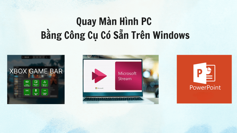 Cách quay màn hình PC bằng công cụ có sẵn trên Windows