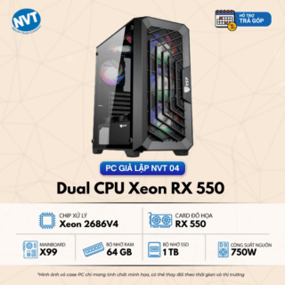 PC Giả Lập NVT 04 – T2/2025 (X99/ Xeon 2668V4/ 64GB/ NVMe 1TB/ RX 550 4GB/ 750W)